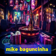 mike baguncinha