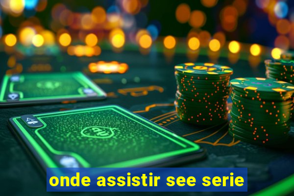 onde assistir see serie