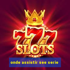 onde assistir see serie
