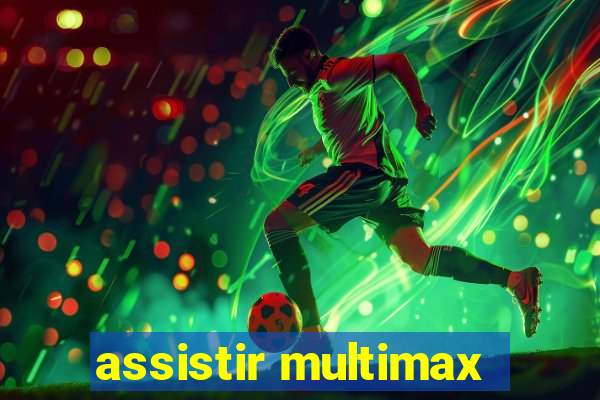 assistir multimax