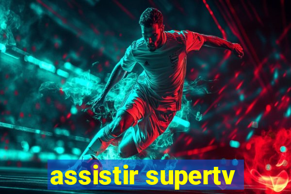 assistir supertv