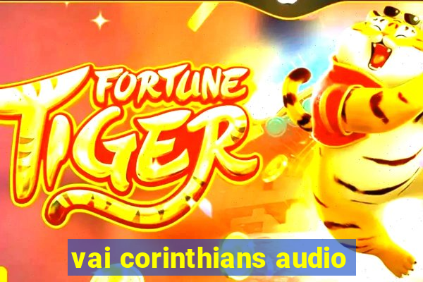 vai corinthians audio