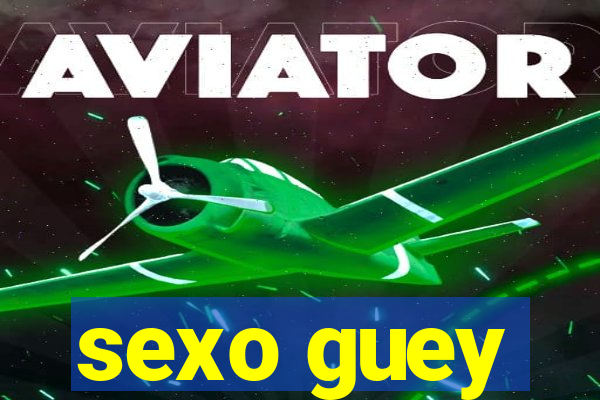 sexo guey