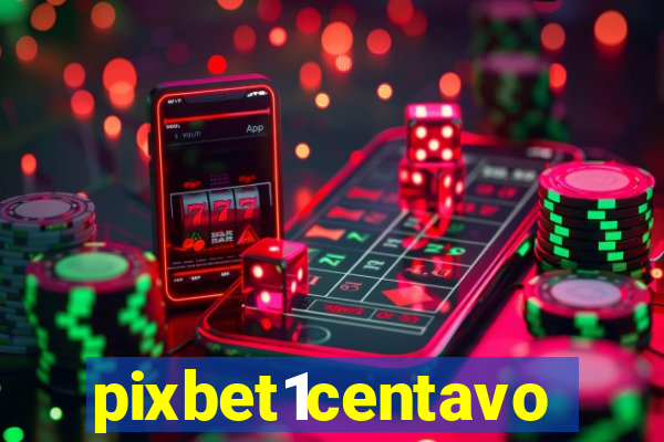 pixbet1centavo
