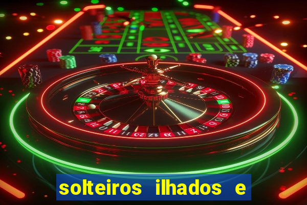 solteiros ilhados e desesperados 2 temporada