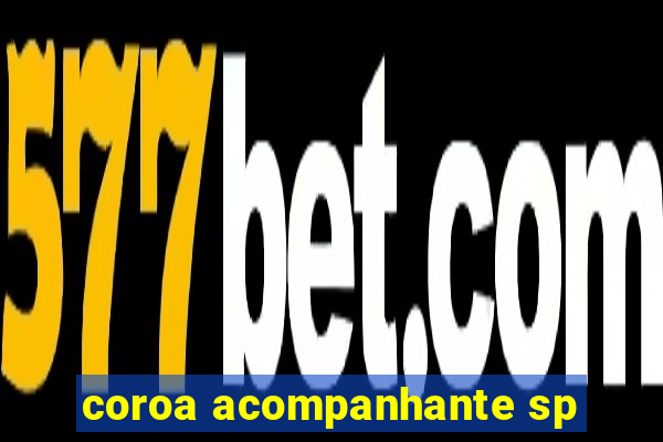 coroa acompanhante sp