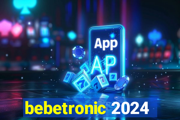 bebetronic 2024