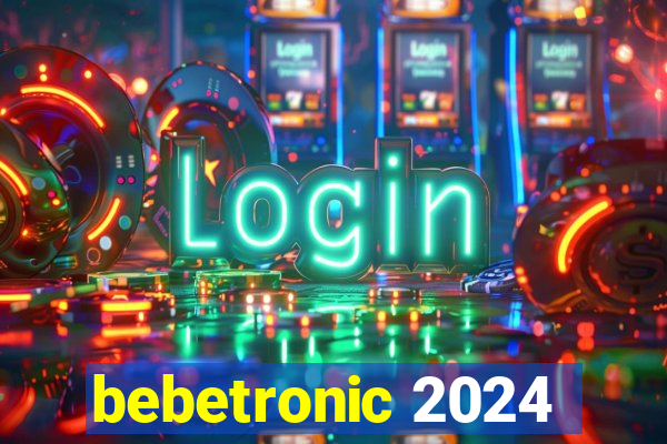 bebetronic 2024