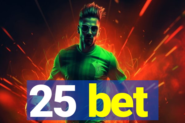 25 bet