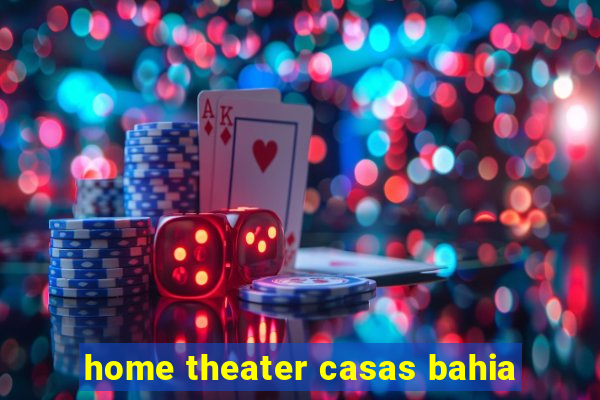 home theater casas bahia