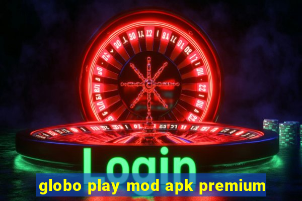 globo play mod apk premium