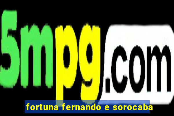fortuna fernando e sorocaba
