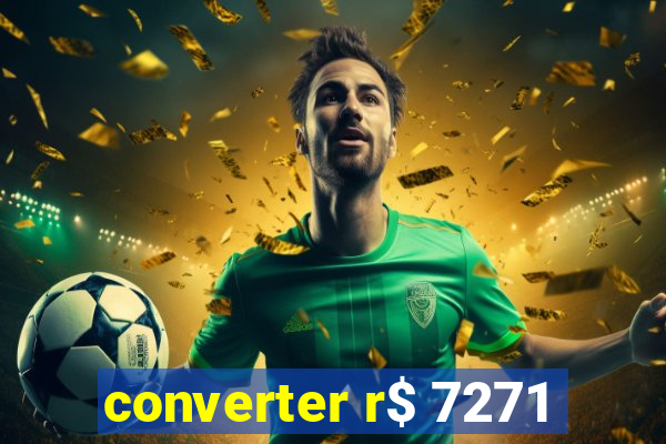 converter r$ 7271