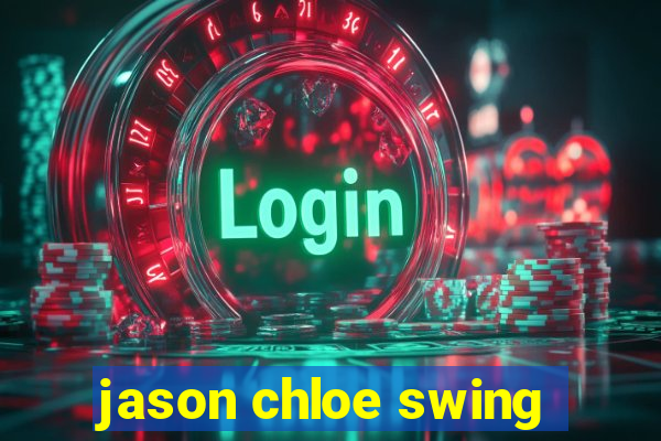 jason chloe swing