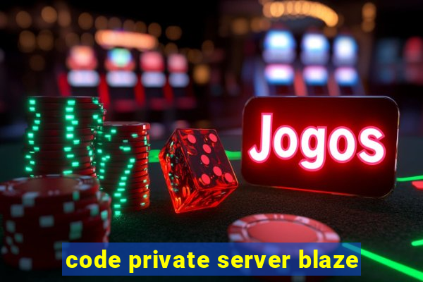 code private server blaze