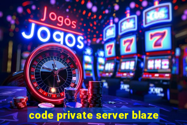 code private server blaze