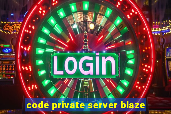 code private server blaze