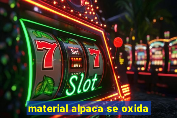 material alpaca se oxida