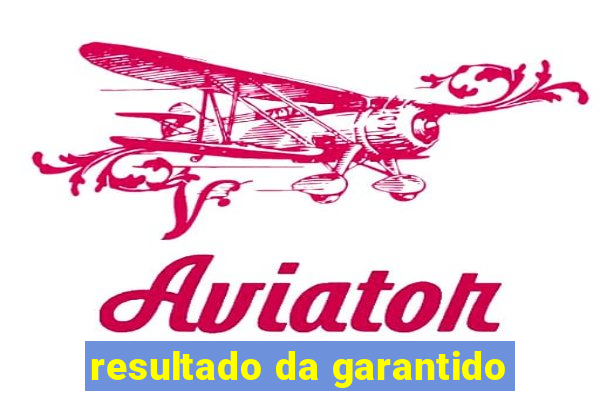 resultado da garantido