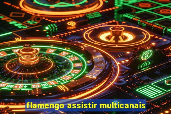 flamengo assistir multicanais