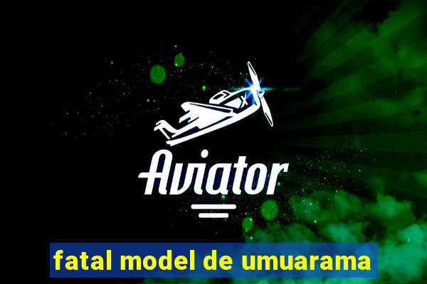 fatal model de umuarama