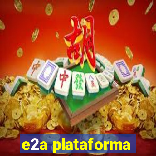 e2a plataforma