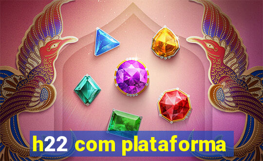 h22 com plataforma
