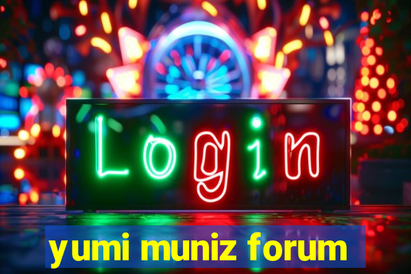 yumi muniz forum