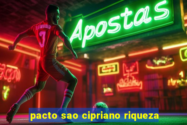 pacto sao cipriano riqueza