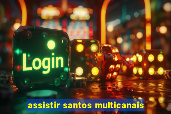 assistir santos multicanais