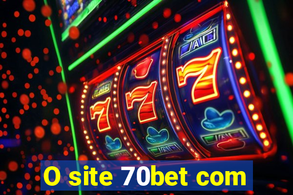 O site 70bet com