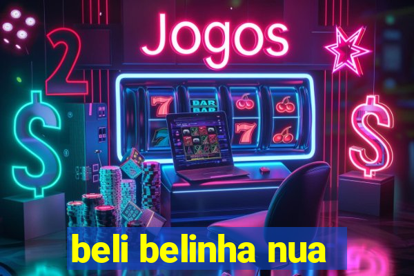 beli belinha nua