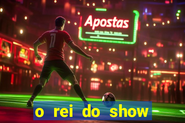 o rei do show filme completo dublado drive