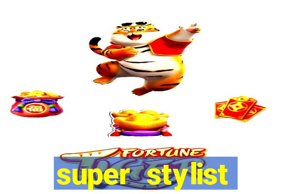 super stylist dinheiro e diamante infinito 2024