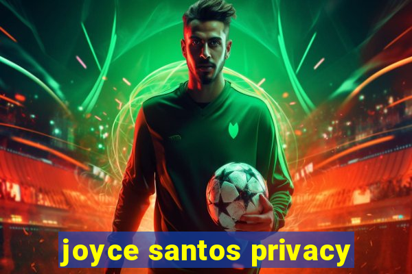 joyce santos privacy