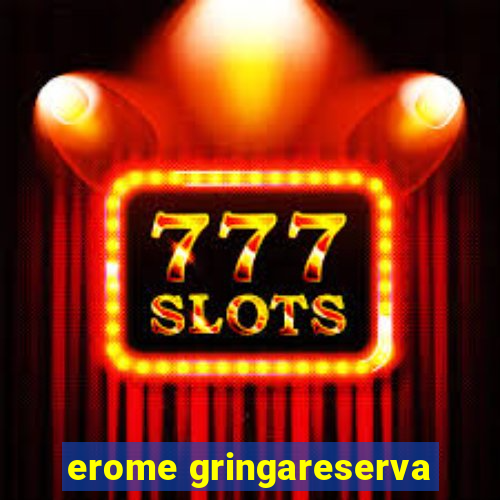 erome gringareserva