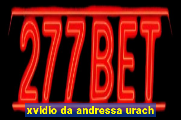 xvidio da andressa urach