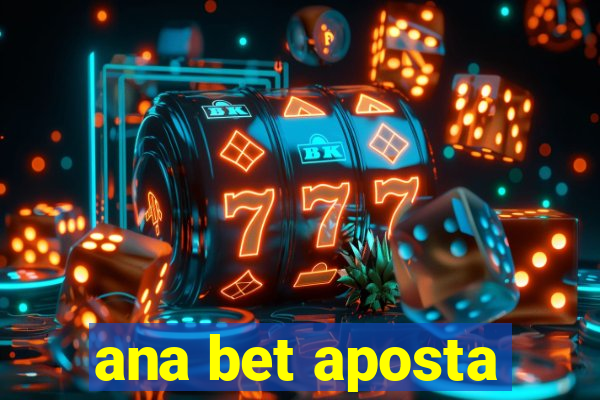 ana bet aposta