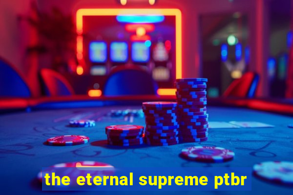 the eternal supreme ptbr