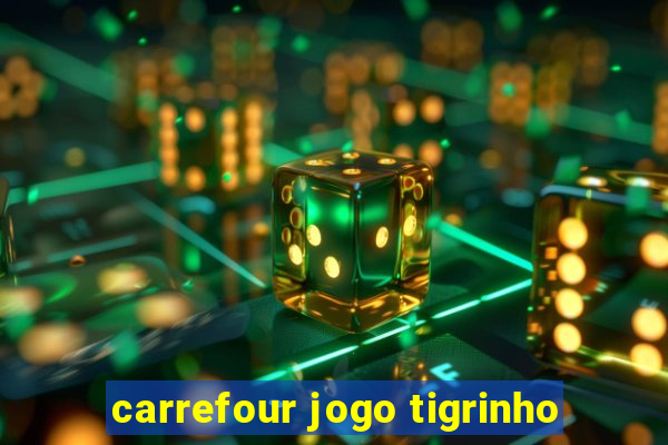carrefour jogo tigrinho