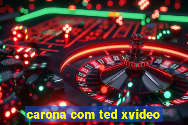 carona com ted xvideo
