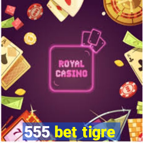 555 bet tigre