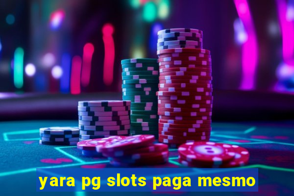 yara pg slots paga mesmo