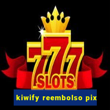 kiwify reembolso pix