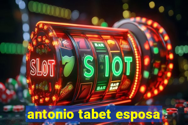 antonio tabet esposa