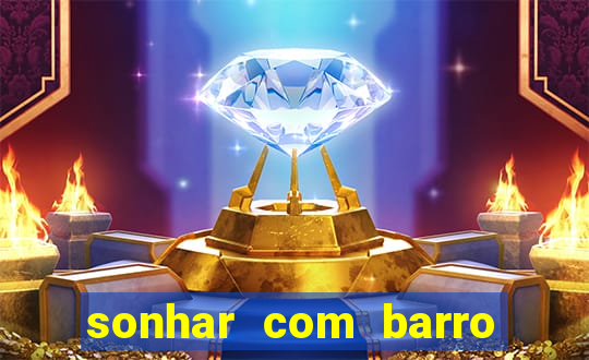 sonhar com barro jogo do bicho