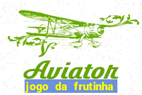 jogo da frutinha de ganhar dinheiro