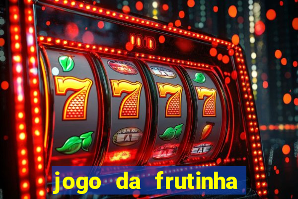jogo da frutinha de ganhar dinheiro