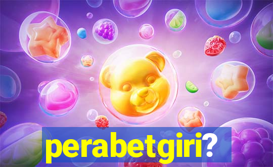 perabetgiri?