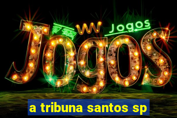 a tribuna santos sp